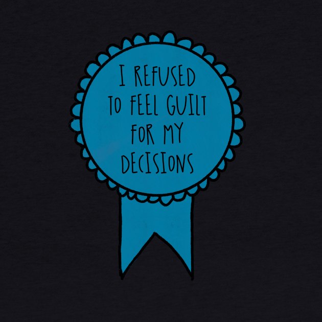 I Refused to Feel Guilt for My Decisions / Awards by nathalieaynie